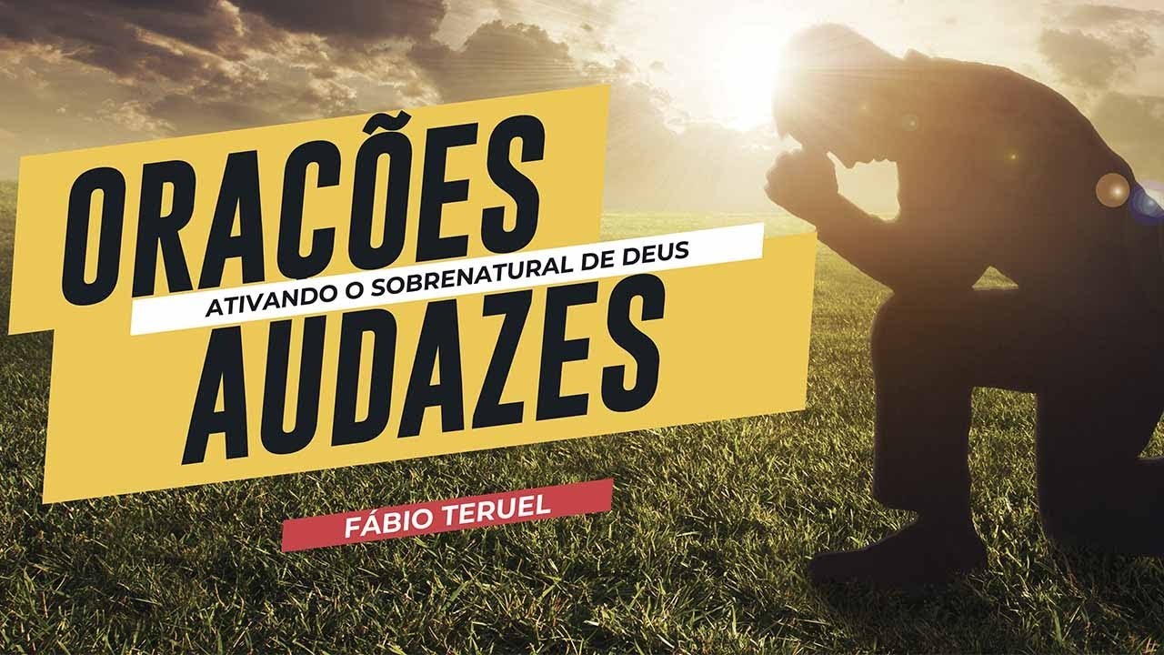 FAZENDO ORAÇÕES AUDAZES (O Segredo para viver a abundância de Deus)