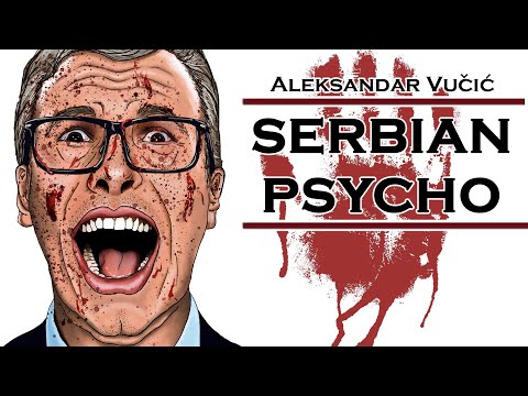 Serbian Psycho - Aleksandar Vučić