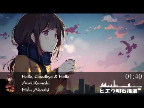 ♫ Nightcore - Hello, Goodbye & Hello [Anri Kumaki] ♫