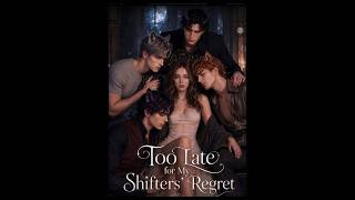 [FULL EP] TOO LATE FOR MY SHIFTER | He Regretted Losing Me… But I Was Already Gone! 🐺💔🔥