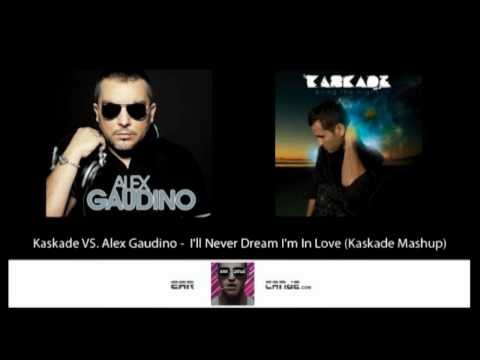 Kaskade vs. Alex Gaudino -  I'll Never Dream I'm In Love (Kaskade Mashup)