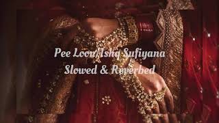 pee loon/ishq sufiyana - neha kakkar &amp; sreerama chandra (slowed + reverbed)