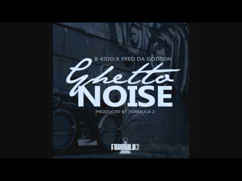 B.Kidd feat Fred The Godson- Ghetto Noise (prod by Formula 2)