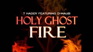 Holy Ghost Fire (feat. D-Maub) - T. Haddy