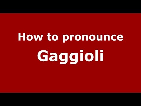How to pronounce Gaggioli