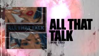 Mike Stud - All That Talk (Audio)