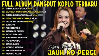 Download lagu JAUH KO PERGI, CINTA LUAR BIASA AJENG FEBRIA FULL ALBUM KOPLO TERBARU ON TRENDING - VIRAL! mp3