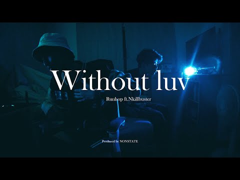 WITHOUT LUV - RUNHOP FT.NKILLBUSTER [OFFICIAL MV]