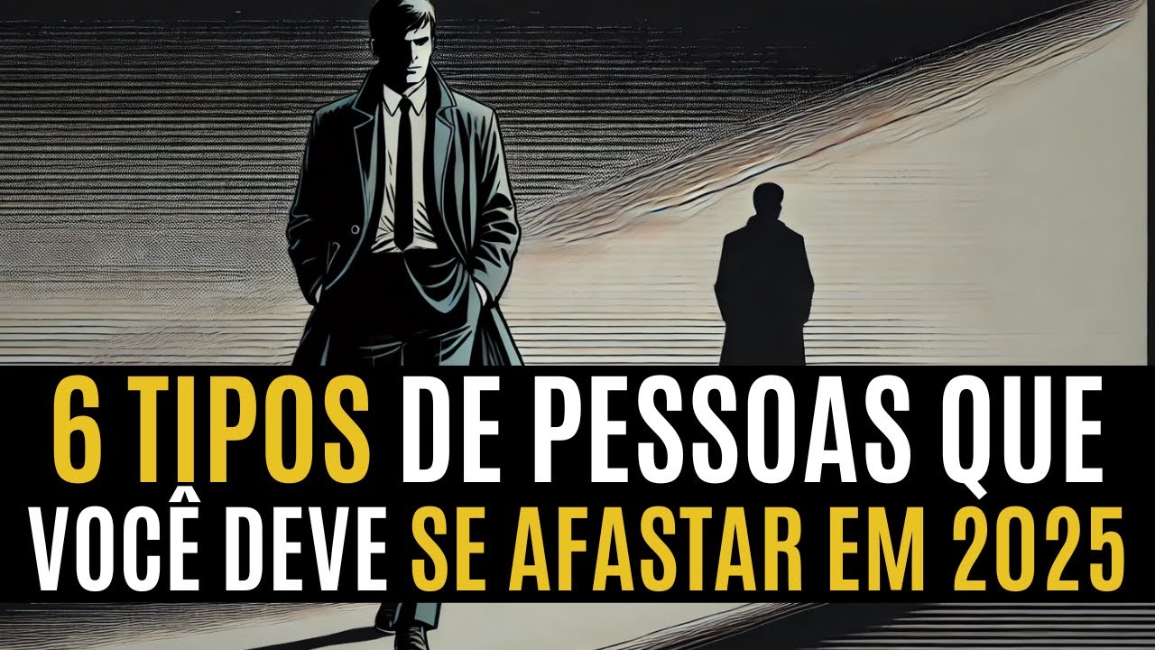 6 TIPOS de PESSOAS que VOCÊ DEVE SE AFASTAR e NÃO CONFIAR em 2025