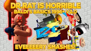 This Moment Dr.rat is Horrible! 💀 (Every Smashes) | Baldi's 1996+ V2 [Baldi's Basics Plus Mod]