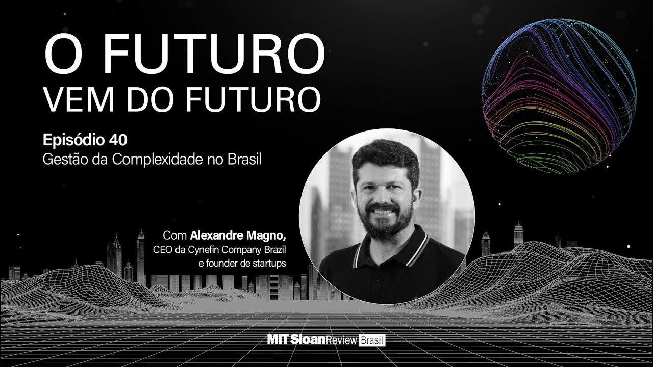 Alexandre Magno - O Futuro vem do Futuro - Episódio 40: Gestão da complexidade no Brasil