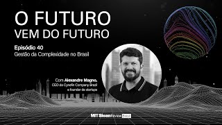 Alexandre Magno - O Futuro vem do Futuro - Episódio 40: Gestão da complexidade no Brasil