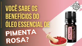 BENEFÍCIOS DO ÓLEO ESSENCIAL DE PIMENTA ROSA  para que serve o Óleo Essencial de Pimenta Rosa