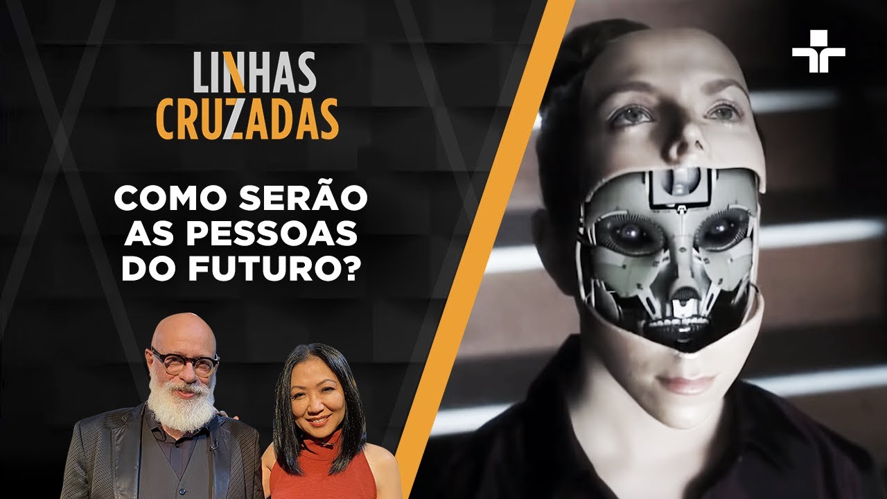 Linhas Cruzadas | Como serão as pessoas do futuro? | 19/05/2022
