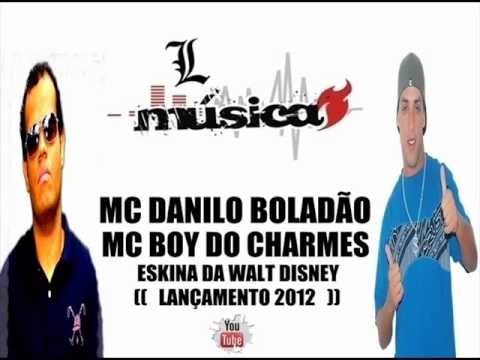 MC DANILO BOLADO E MC BOY DO CHARMES   ESKINA DA WALT DISNEY  (( LANAMENTO 2012 )).wmv