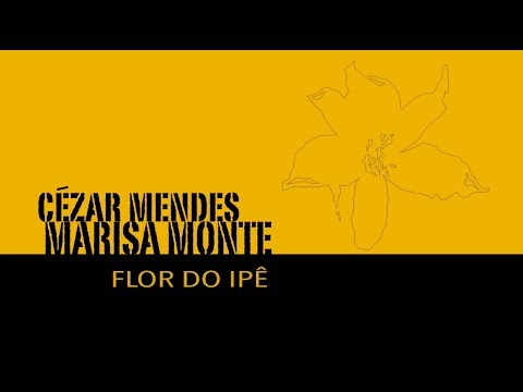 Cézar Mendes & Marisa Monte - Flor do Ipê