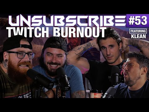 Twitch Burnout ft. Klean - Unsubscribe Podcast Ep 53