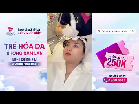 Review Của Khách Yêu Về Lần Đầu Trải Nghiệm Meso Không Kim Infusion FreshTech Tại Seoul Center