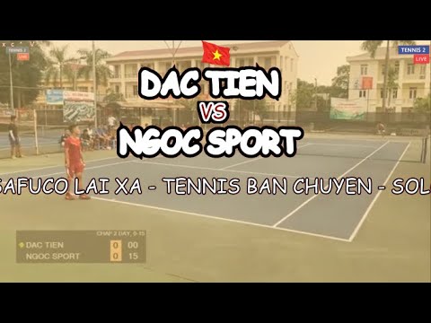 Kèo độ siêu dị *** Dac Tien 🆚 Ngoc Sport 🎾 Clb Safuco Lai Xa - Tennis - Solo Chap 2 Day, 0-15