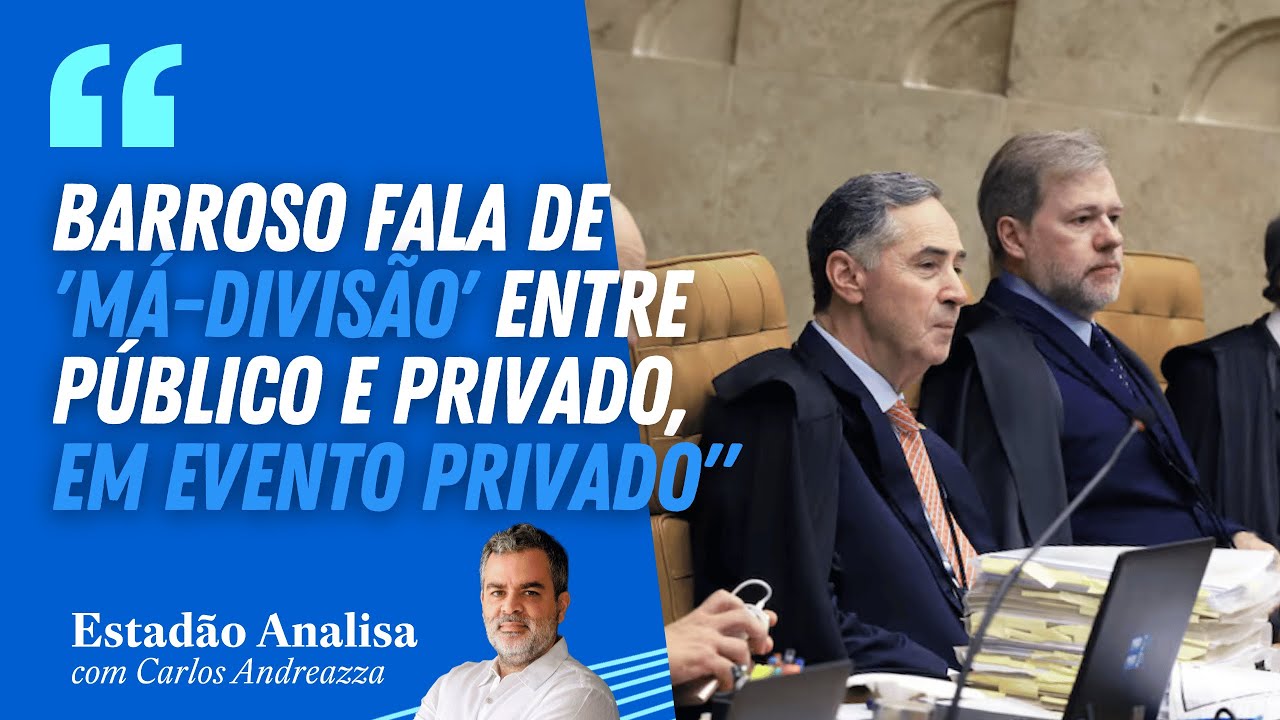 "BARROSO fala de 'MÁ-DIVISÃO' entre público e privado, EM EVENTO PRIVADO" | Estadão Analisa