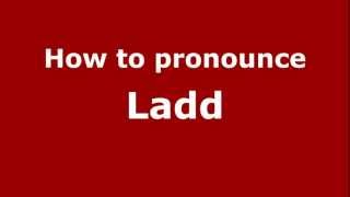 How to pronounce Ladd