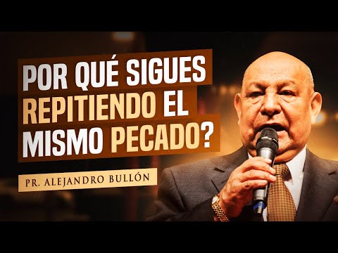 Pr. Bullón - "Por qué sigues repitiendo el mismo pecado?"