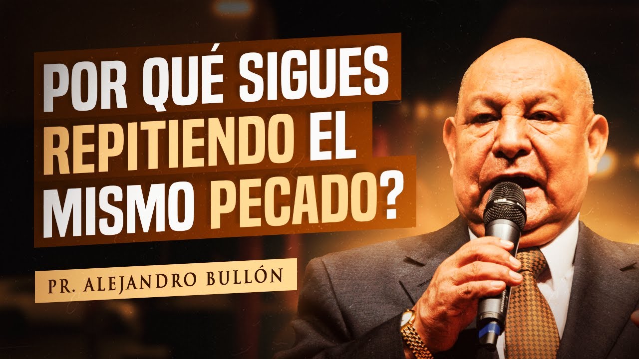 Pr. Bullón - "Por qué sigues repitiendo el mismo pecado?"