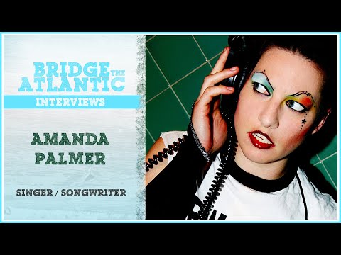 Amanda Palmer: The Art of Asking, Crowdfunding, Patreon | Bridge The Atlantic: Interview #139