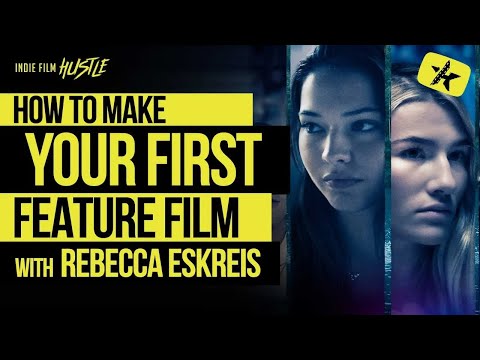 How to Make Your First Feature Film with Rebecca Eskreis