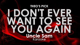 I Don&#39;t Ever Want To See You Again | Uncle Sam karaoke