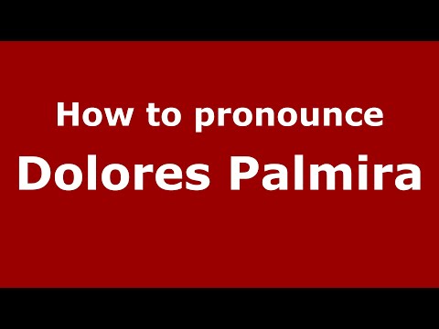 How to pronounce Dolores Palmira (Mexico/Mexican Spanish) - PronounceNames.com