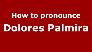 How to pronounce Dolores Palmira