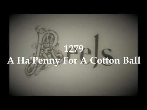 1279 - A Ha'Penny For A Cotton Ball [reel]