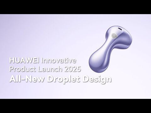 HUAWEI Innovative Product Launch 2025 - All-New Droplet Design
