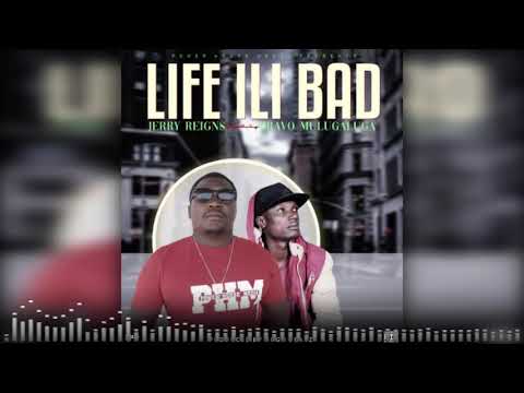 Jerry Reigns - Life ILi Bad Ft Bravo Mulugaluga (Prod By Gugo Beats)