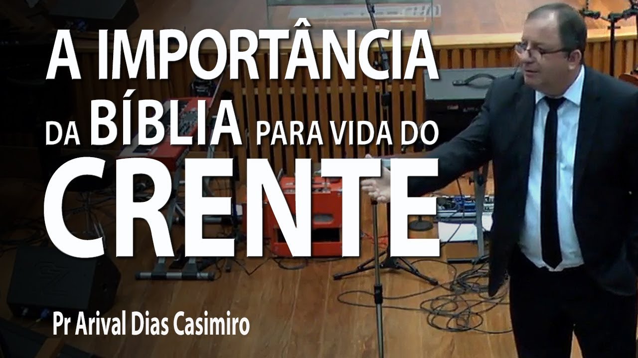 A importância da Bíblia para vida do crente - Pr Arival Dias Casimiro