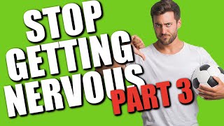 How to STOP GETTING NERVOUS in Soccer / Before Football matches & games (PART 3)