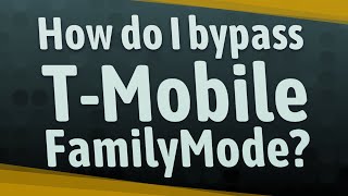 How do I bypass T-Mobile FamilyMode?