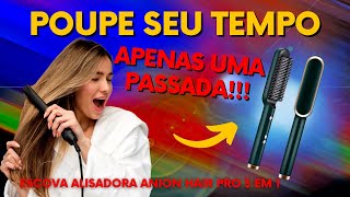 Escova Alisadora Anion Hair Pro 3 em 1 - ACHEI NA SHOPEE o produto revolucionário seus cabelos!