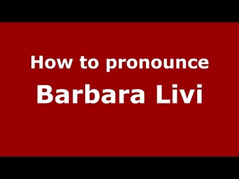 How to pronounce Barbara Livi (Italian/Italy) - PronounceNames.com