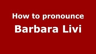 How to pronounce Barbara Livi