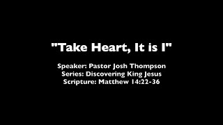 Take Heart, It Is I - Matthew 14:22-36