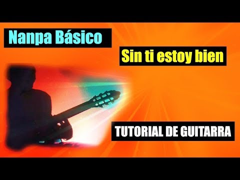 Sin ti estoy bien - Nanpa Básico ( Tutorial de Guitarra )