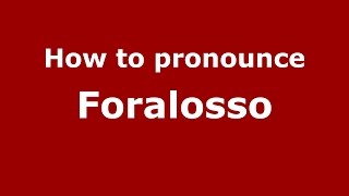 How to pronounce Foralosso