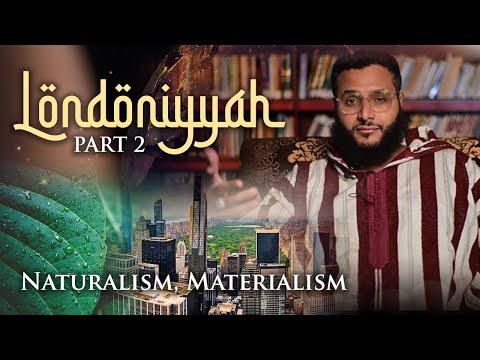 Londoniyyah - Part 2 -  Naturalism, Materialism | Mohammed Hijab
