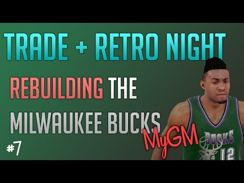 NBA 2k15 Bucks MyGM Mode Ep. 7 - Rebuilding The Milwaukee Bucks - Trade + Retro Night in Milwaukee