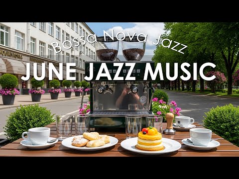 June Jazz Music - Happy Bossa Nova Background for Reduce Stress, Great Moods & Start the day