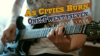 As Cities Burn - One:Twentyseven | Guitar Cover