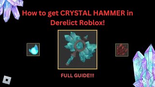How to get the CRYSTAL HAMMER IN DERELICT-Roblox !!!!