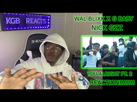Wal Blixk x GBaby x Nick Gzz - You Alright PT. 2 (Official Music Video) Reaction!!!!!!